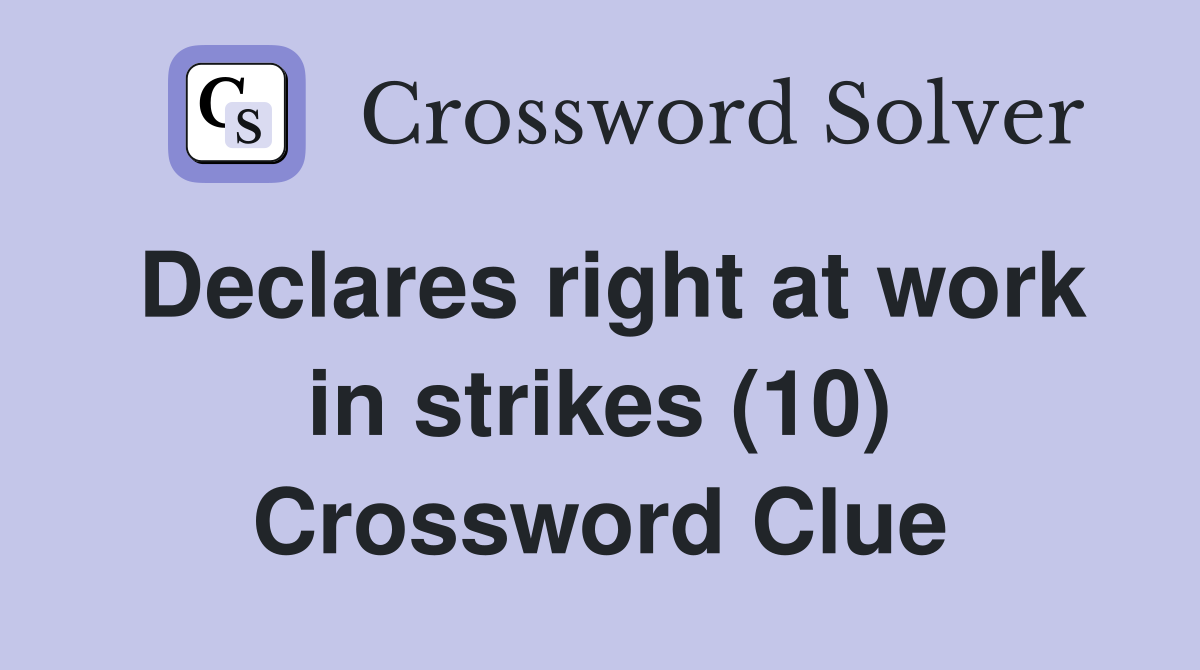 Declares right at work in strikes (10) Crossword Clue Answers
